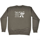 They Call Me P Because Im Irrational - Funny Sweatshirt