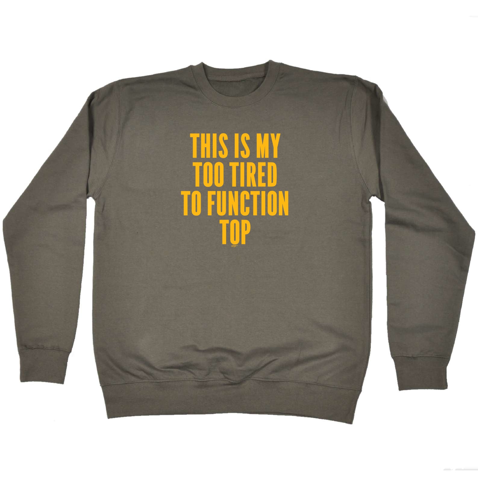 This Is My Too Tired To Function Top - Funny Sweatshirt