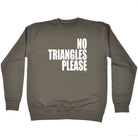No Triangles Please - Funny Sweatshirt