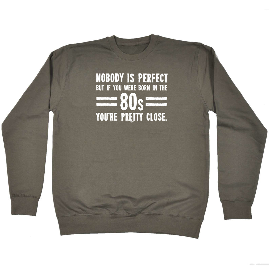 Nobody Is Perfect Born In The 80S - Funny Sweatshirt