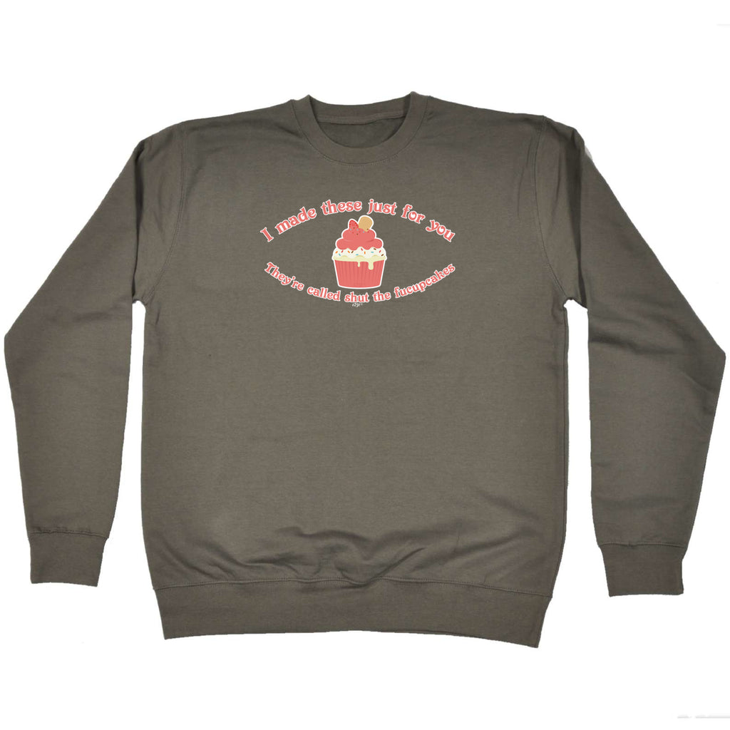 Made These Just For You Fucupcakes - Funny Sweatshirt