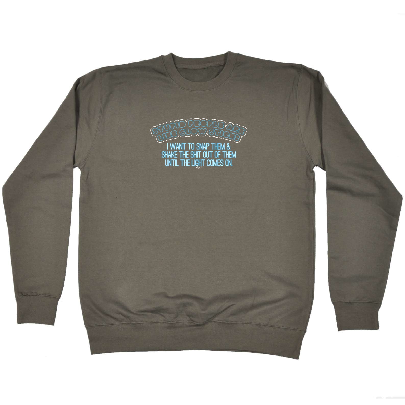 Stupid People Are Like Glow Sticks - Funny Sweatshirt