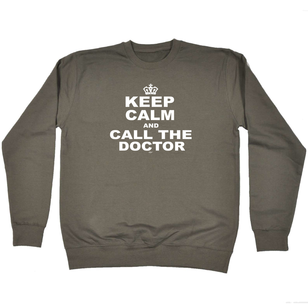 Keep Calm And Call The Doctor - Funny Sweatshirt