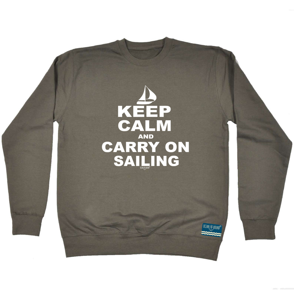 Ob Keep Calm And Carry On Sailing - Funny Sweatshirt