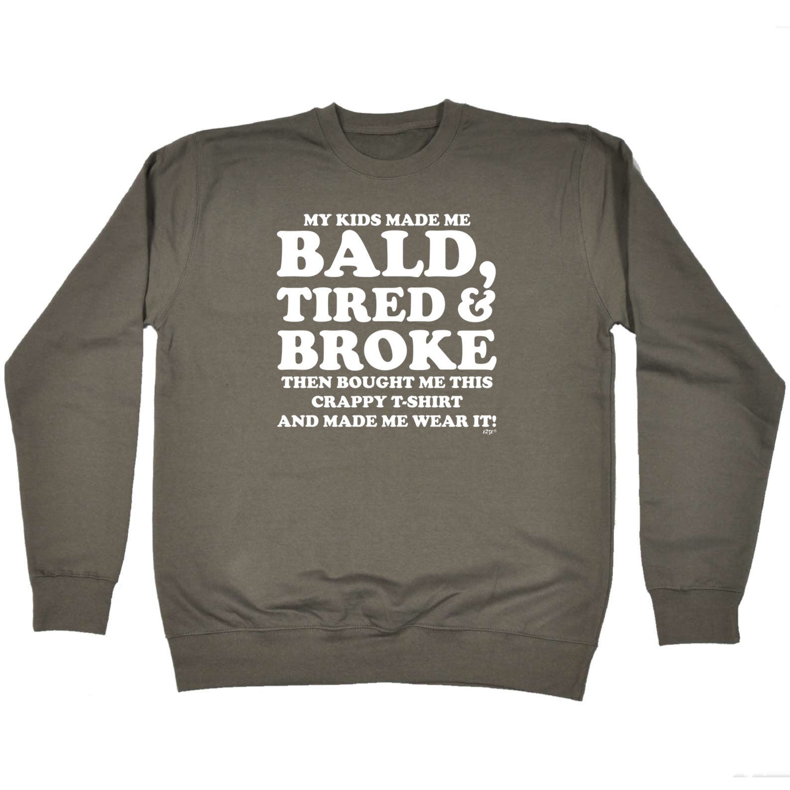My Kids Made Me Bald Tired Broke - Funny Sweatshirt