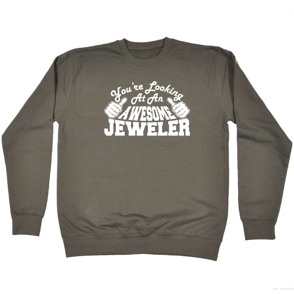 Youre Looking At An Awesome Jeweler - Funny Sweatshirt
