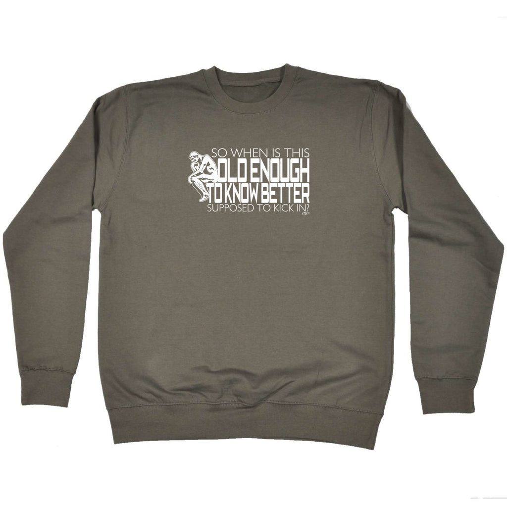 So When Is This Old Enough To Know Better - Funny Sweatshirt