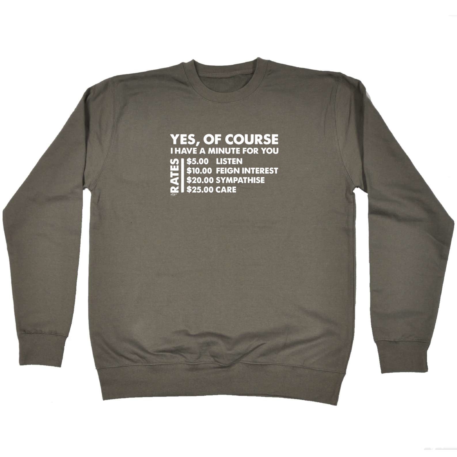 Yes Of Course Have A Minute For You Dollar - Funny Sweatshirt
