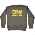 Born To Game - Funny Sweatshirt