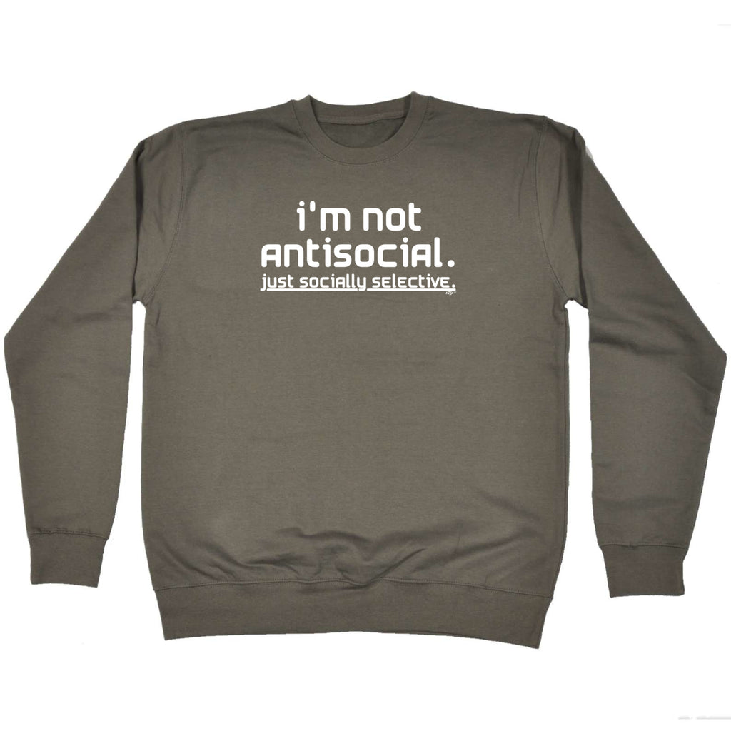 Im Not Antisocial Just Socially Selective - Funny Sweatshirt
