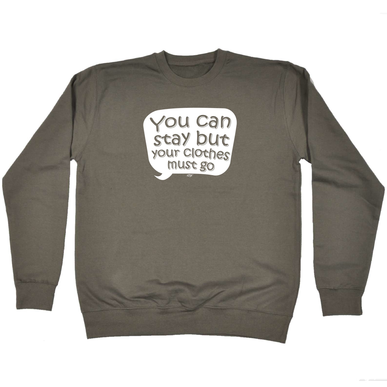 You Can Stay But Your Clothes Must Go - Funny Sweatshirt