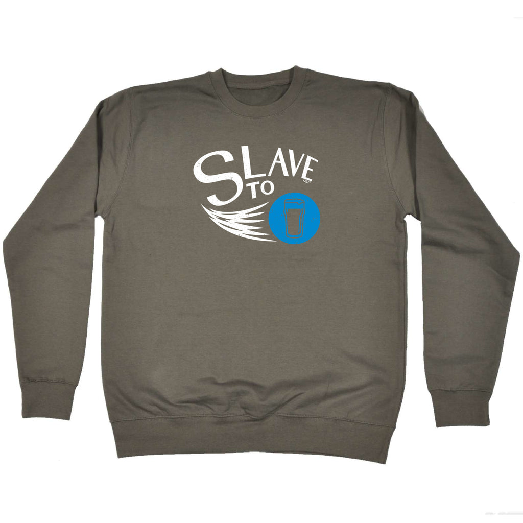 Slave To Beer - Funny Sweatshirt