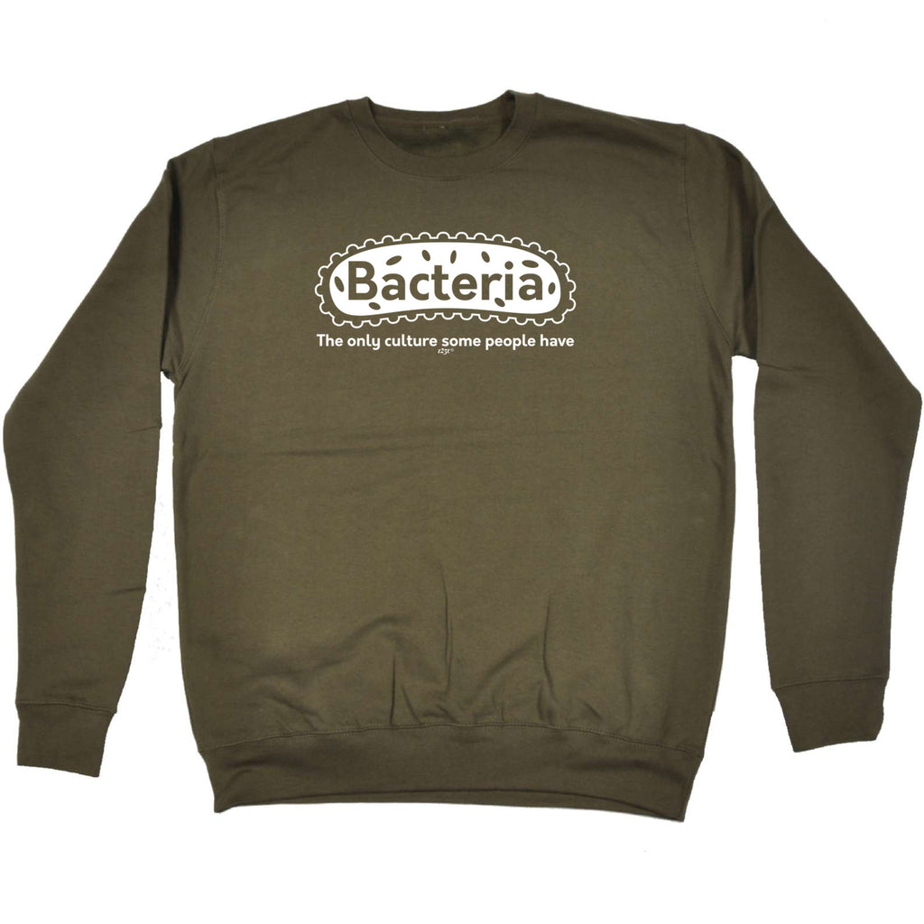 Bacteria The Only Culture - Funny Sweatshirt