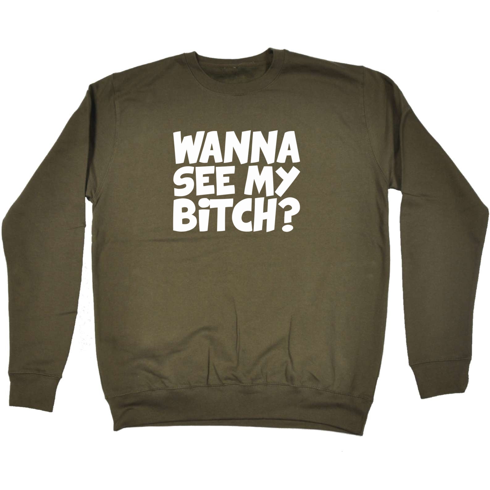Wanna See My B!Tch - Funny Sweatshirt