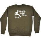 Thats How Roll Disabled - Funny Sweatshirt