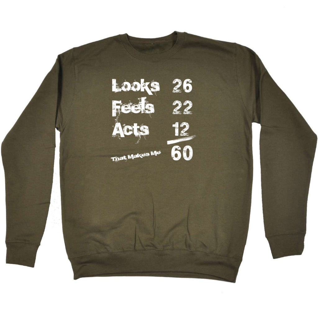 Looks Acts Feels 60 - Funny Sweatshirt