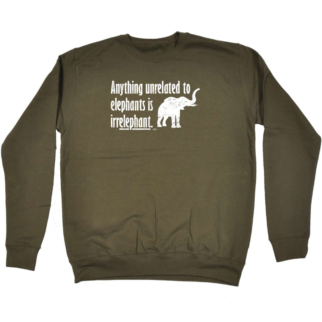 Anything Unrelated To Elephants - Funny Sweatshirt
