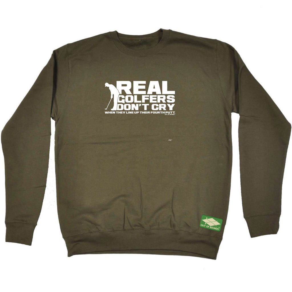 Oob Real Golfers Dont Cry When They Line Up Their Forth Putt - Funny Sweatshirt