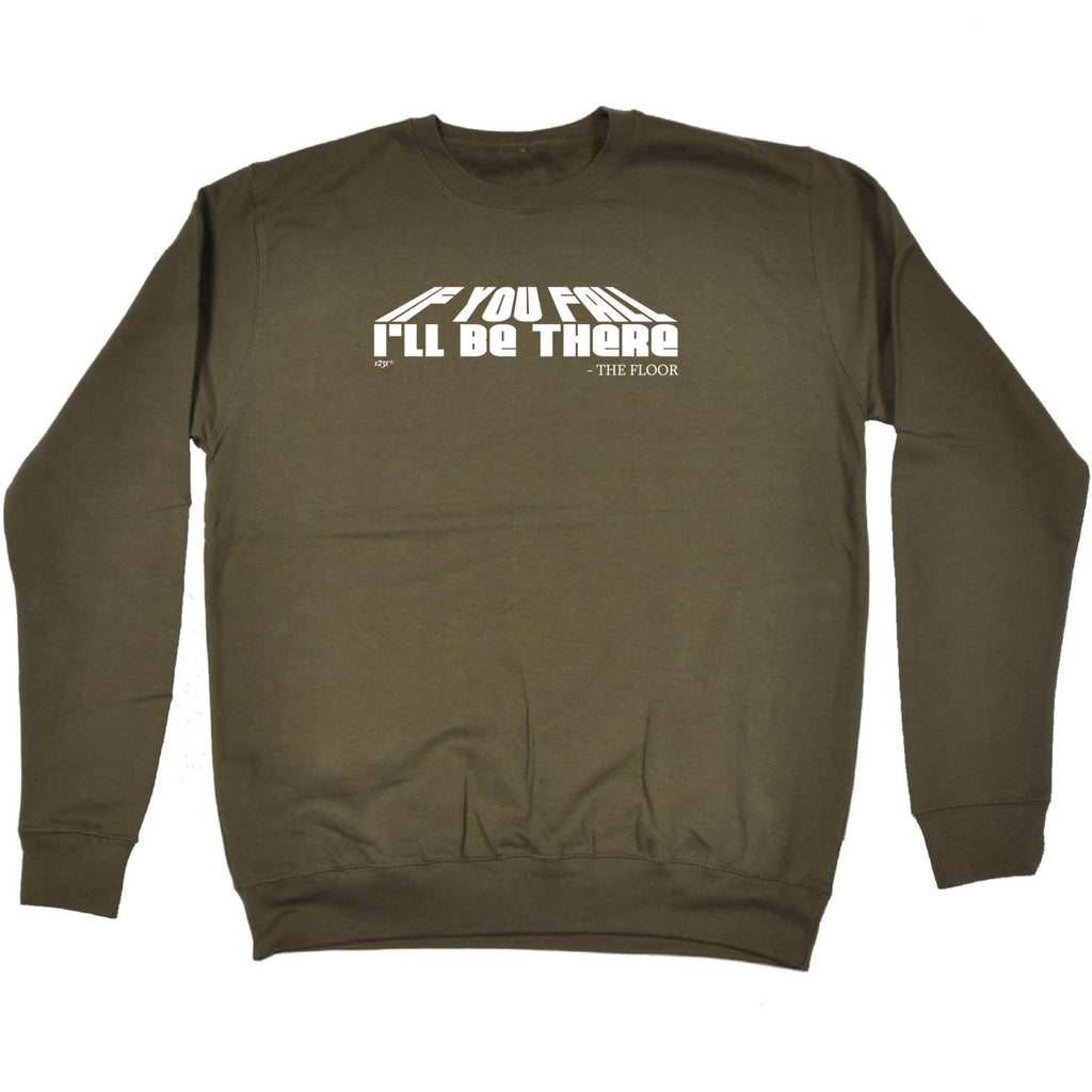 If You Fall Ill Be There The Floor - Funny Sweatshirt