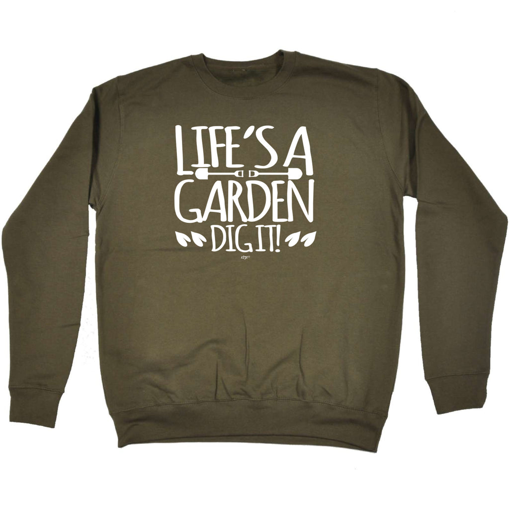 Lifes A Garden Dig It - Funny Sweatshirt