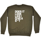 Does It Look Like I Give - Funny Sweatshirt