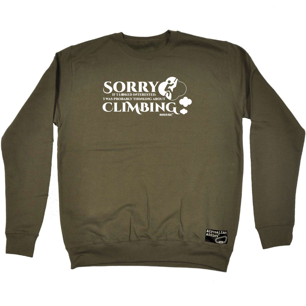 Aa Sorry If I Looked Interested Thinking About Climbing - Funny Sweatshirt