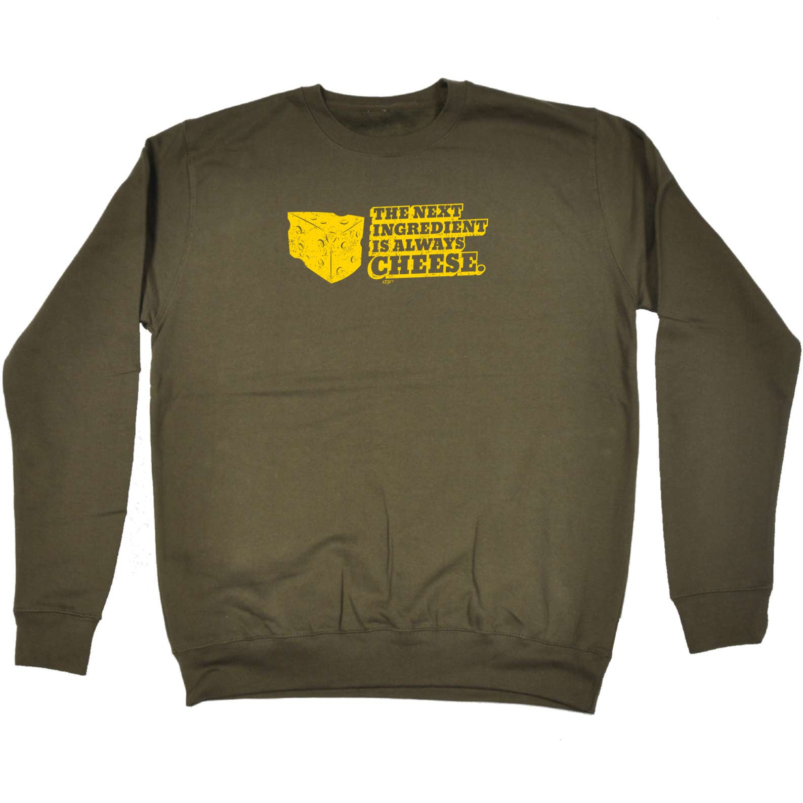The Next Ingedient Is Always Cheese - Funny Sweatshirt