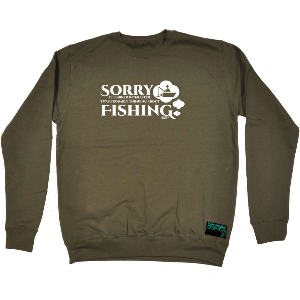 Dw Sorry If I Looked Interested Fishing - Funny Sweatshirt
