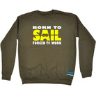 Ob Born To Sail Forced To Work - Funny Sweatshirt