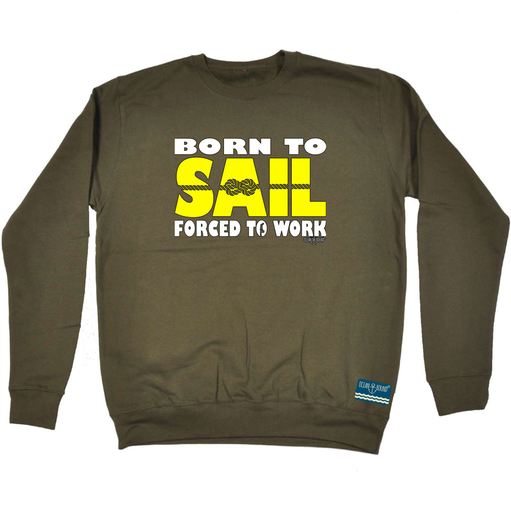Ob Born To Sail Forced To Work - Funny Sweatshirt