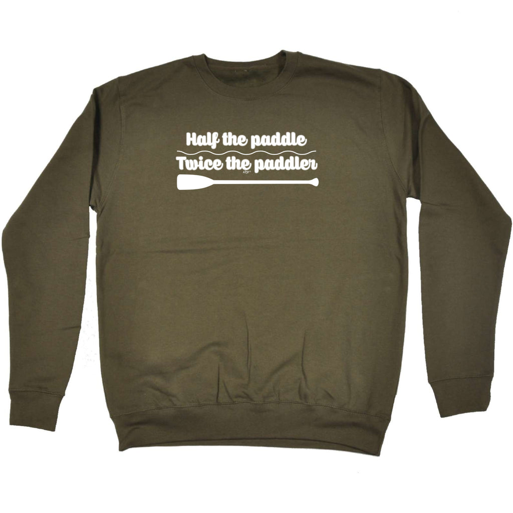 Half The Paddle Twice The Paddler - Funny Sweatshirt