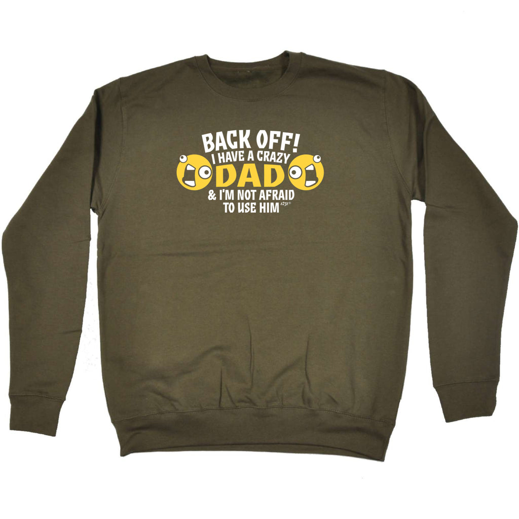 Back Off Have A Crazy Dad - Funny Sweatshirt