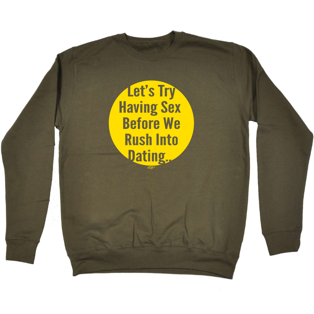 Lets Try Having Before Dating - Funny Sweatshirt