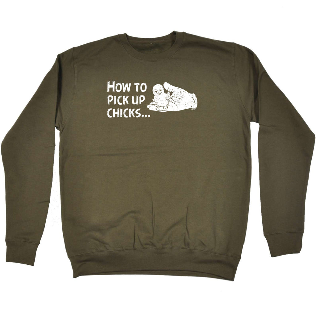 How To Pick Up Chicks - Funny Sweatshirt