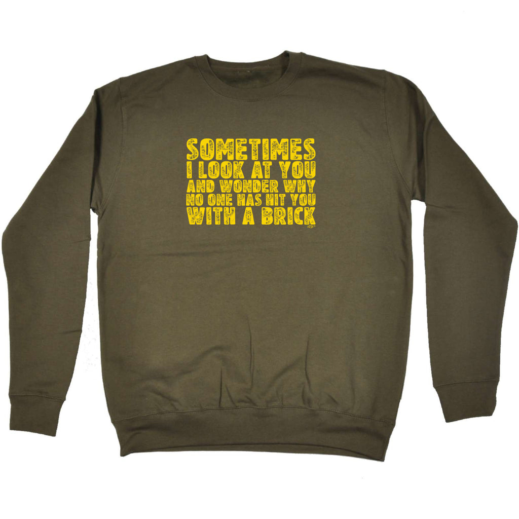 Sometimes Look At You And Wonder - Funny Sweatshirt