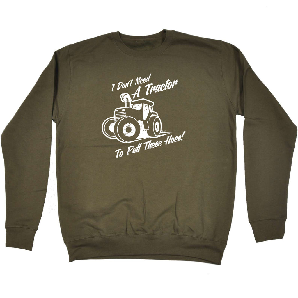 Dont Need A Tractor To Pull These Hoes - Funny Sweatshirt
