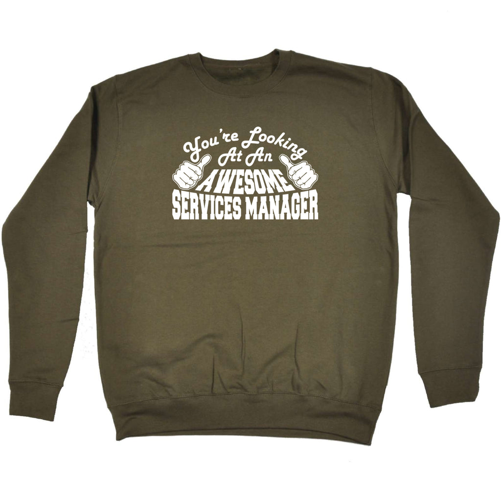 Youre Looking At An Awesome Services Manager - Funny Sweatshirt