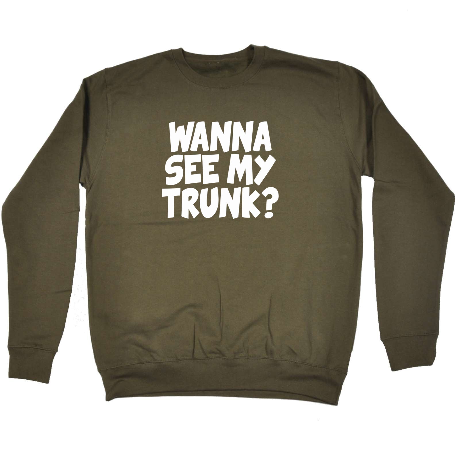Wanna See My Trunk - Funny Sweatshirt