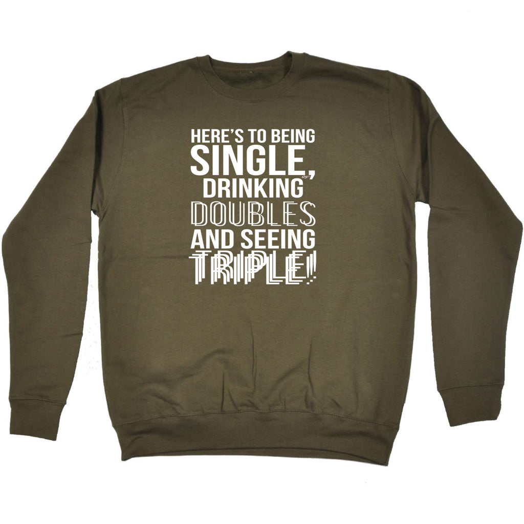 Heres To Being Single Drinking Doubles - Funny Sweatshirt