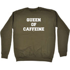 Queen Of Caffeine - Funny Sweatshirt