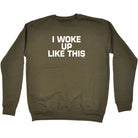 Woke Up Like This - Funny Sweatshirt