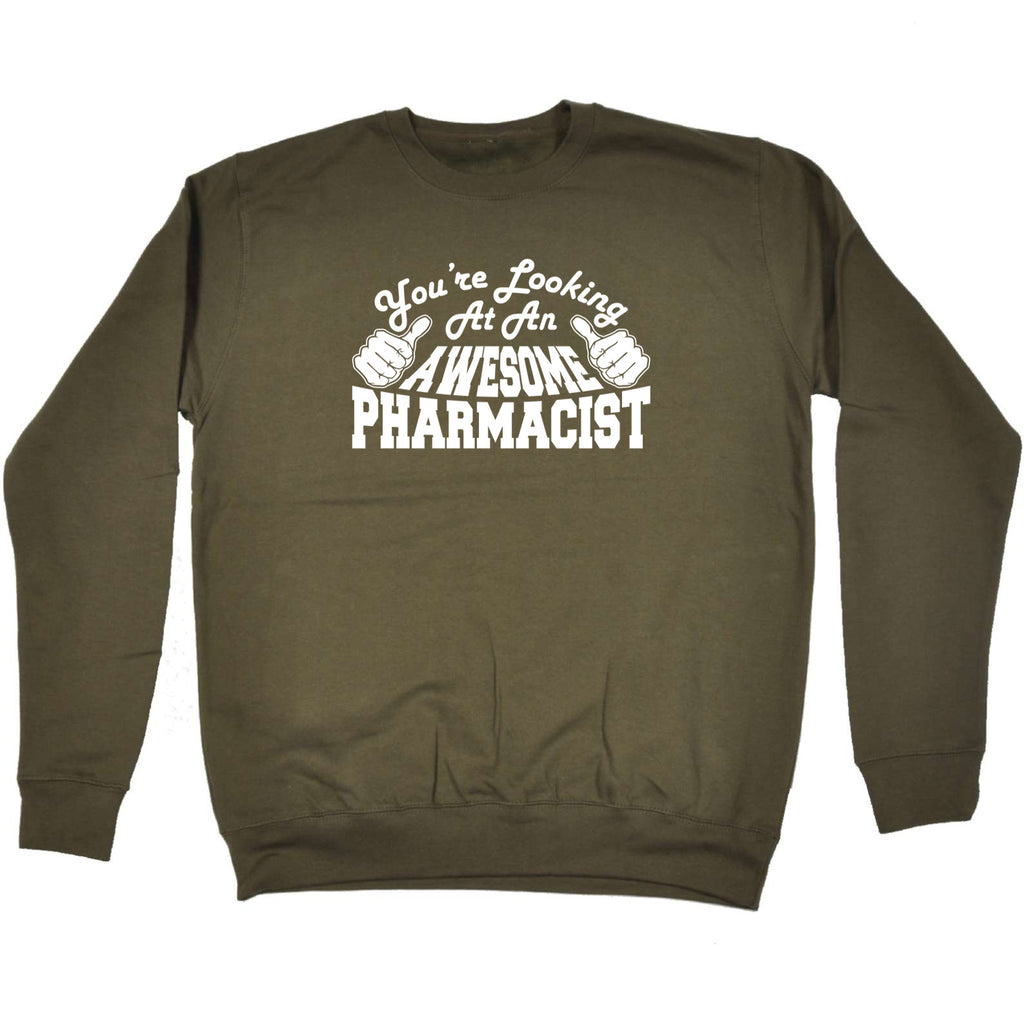 Youre Looking At An Awesome Pharmacist - Funny Sweatshirt