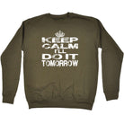 Keep Calm Ill Do It Tomorrow - Funny Sweatshirt