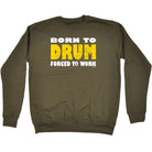 Born To Drum Music Drummer - Funny Sweatshirt