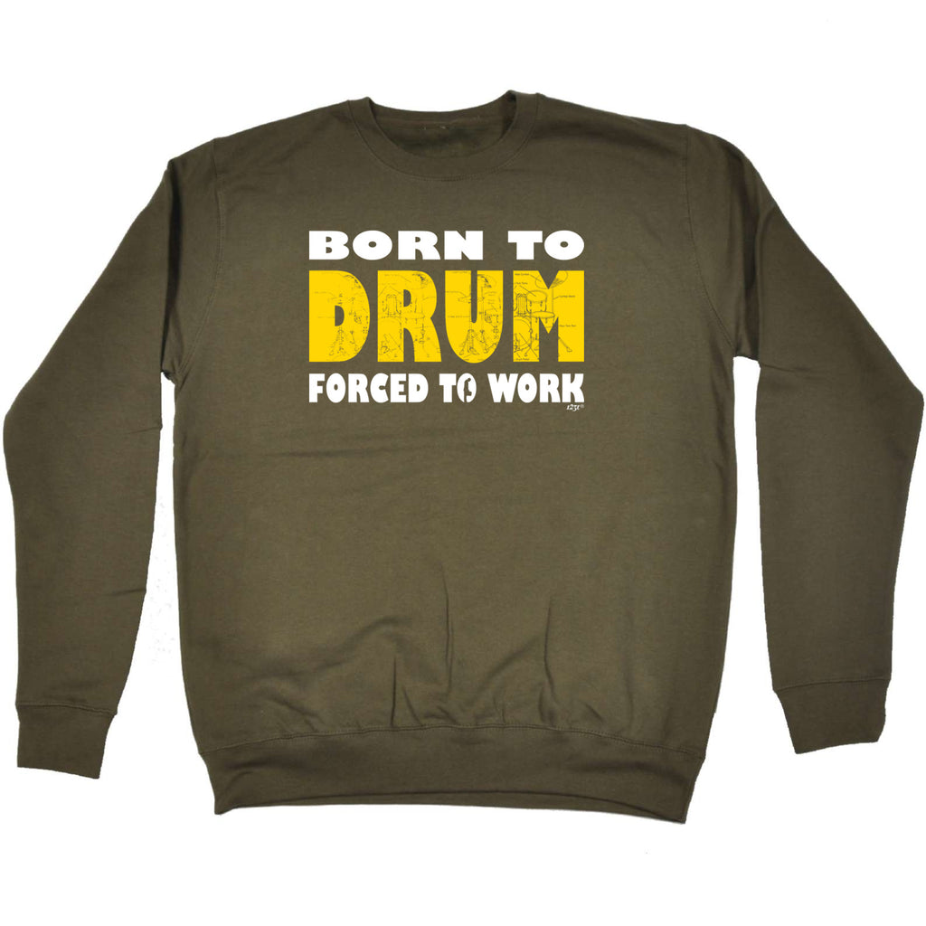 Born To Drum Music Drummer - Funny Sweatshirt