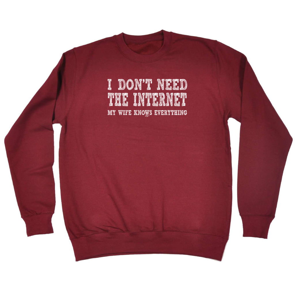 Dont Need The Internet My Wife - Funny Sweatshirt