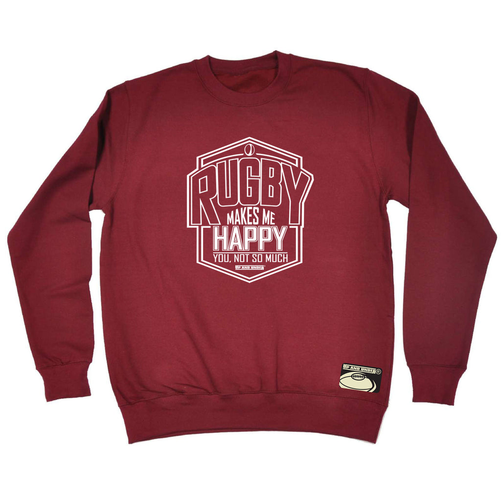 Uau Rugby Makes Me Happy You Not So Much - Funny Sweatshirt