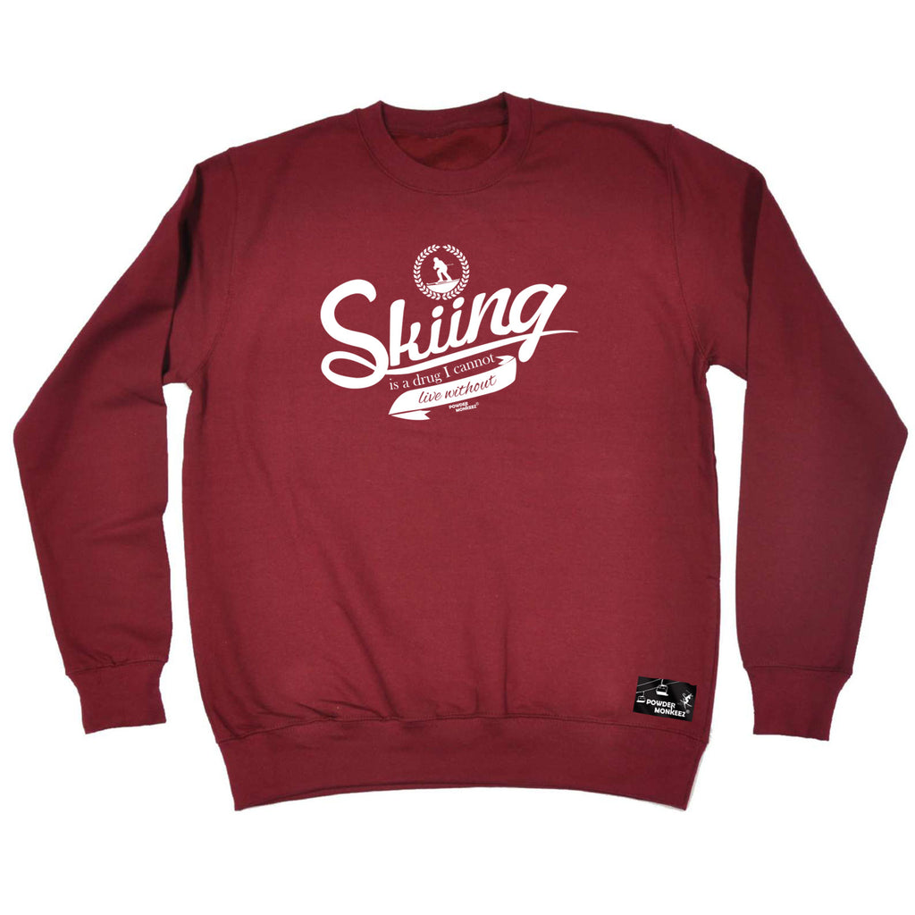 Pm Skiing Is The Drug I Cannot Live Without - Funny Sweatshirt