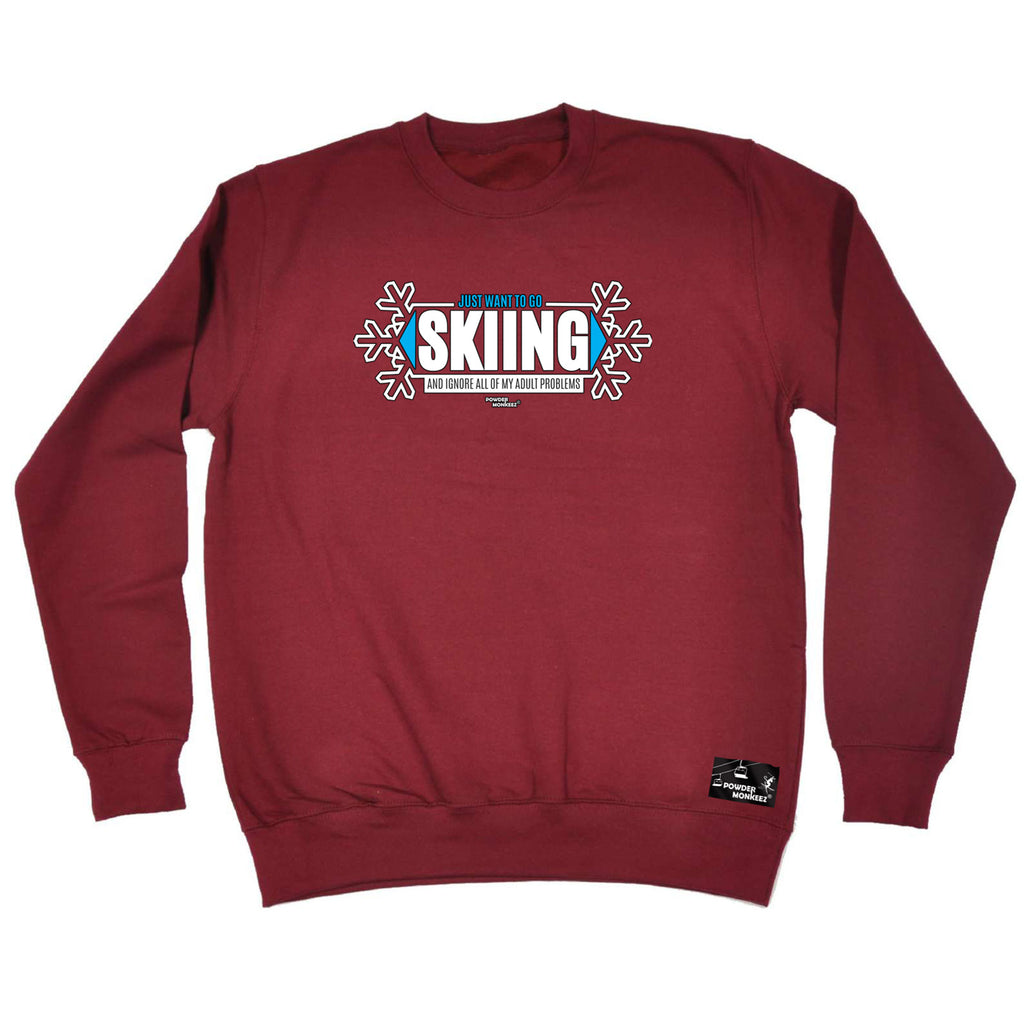 Pm Just Want To Go Skiing Adult Problem - Funny Sweatshirt