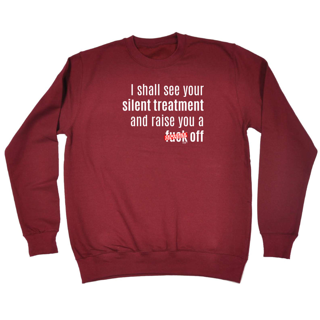 Silent Treatment And Raise You - Funny Sweatshirt